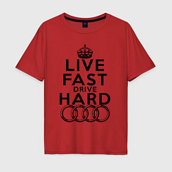 Футболка оверсайз мужская AUDI LIVE FAST, DRIVE HARD АУДИ, цвет: красный