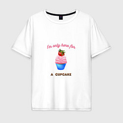 Футболка оверсайз мужская Im just here for a cupcake, цвет: белый