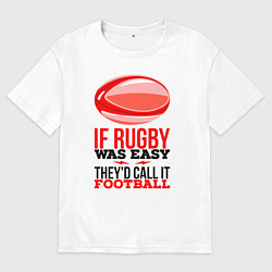 Мужская футболка оверсайз Если бы регби было легким, его бы называли футболо