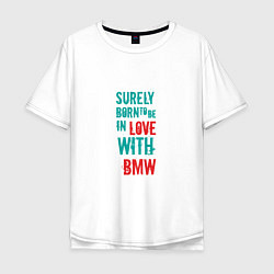 Футболка оверсайз мужская In Love With BMW, цвет: белый