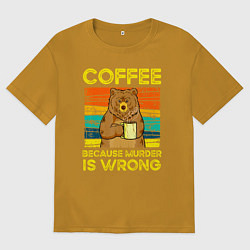 Футболка оверсайз мужская Кофе, потому что убийство это неправильно, цвет: горчичный