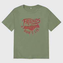 Футболка оверсайз мужская ДРУЗЬЯ НЕ ЛГУТ FRIENDS DONT LIE ST, цвет: авокадо