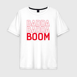 Футболка оверсайз мужская Badda Badda Boom, цвет: белый