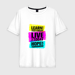Футболка оверсайз мужская Learn from yesterday Live for today Hope for tomor, цвет: белый