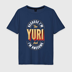 Футболка оверсайз мужская Because Im the Yuri and Im awesome, цвет: тёмно-синий