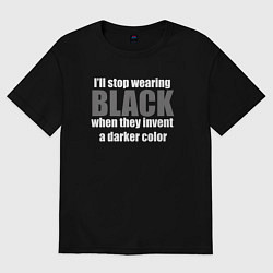Футболка оверсайз мужская Ill stop wearing black, цвет: черный