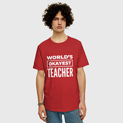 Футболка оверсайз мужская Worlds okayest teacher, цвет: красный — фото 2