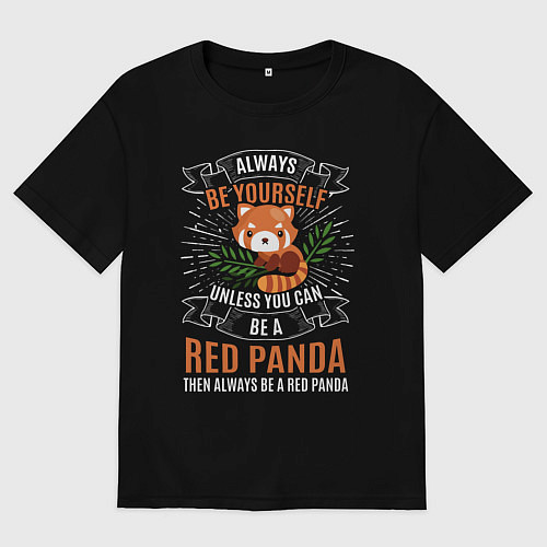 Мужская футболка оверсайз Всегда будь собой хочешь быть красной пандой - буд / Черный – фото 1
