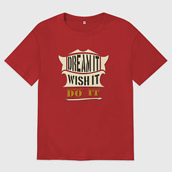 Мужская футболка оверсайз Dream it, Wish it, Do it