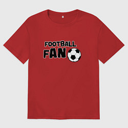 Мужская футболка оверсайз Фанат футбола надпись