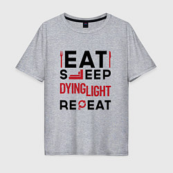 Мужская футболка оверсайз Надпись: eat sleep Dying Light repeat