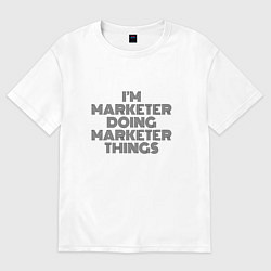 Футболка оверсайз мужская Im doing marketer things, цвет: белый