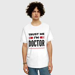 Футболка оверсайз мужская Trust me - Im doctor, цвет: белый — фото 2