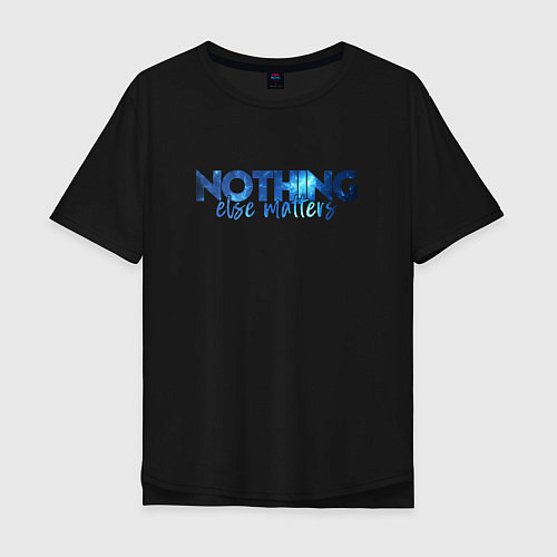 Мужская футболка оверсайз Nothing Else Matters / Черный – фото 1