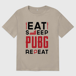 Мужская футболка оверсайз Надпись: eat sleep PUBG repeat