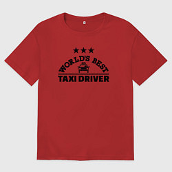 Футболка оверсайз мужская Лучший таксист, цвет: красный