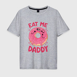 Футболка оверсайз мужская Eat me daddy, цвет: меланж