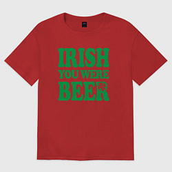 Футболка оверсайз мужская Irish you were beer, цвет: красный