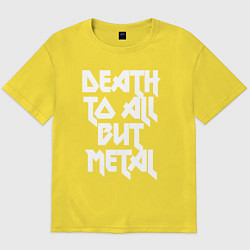 Футболка оверсайз мужская Death to all - кроме металл, цвет: желтый