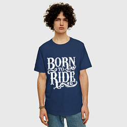 Футболка оверсайз мужская Born to ride - рожденный ездить, цвет: тёмно-синий — фото 2