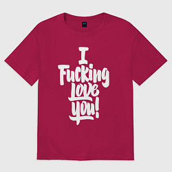 Футболка оверсайз мужская Надпись - я чертовски люблю тебя, цвет: маджента