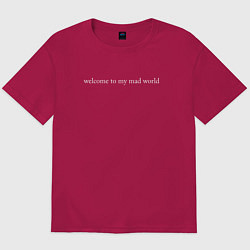 Футболка оверсайз мужская Welcome to my mad world, цвет: маджента