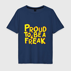 Футболка оверсайз мужская Proud to be a freak, цвет: тёмно-синий