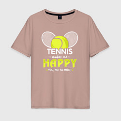Мужская футболка оверсайз Теннис делает меня счастливым а ты не очень