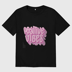 Мужская футболка оверсайз Позитивный вайб текст с эффектом