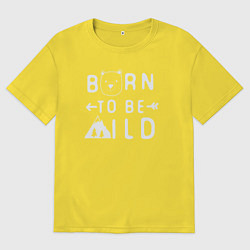 Футболка оверсайз мужская Мишка - рождён диким, цвет: желтый