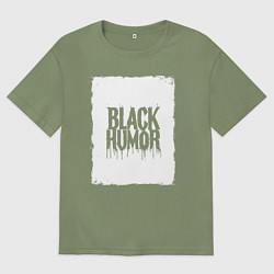 Футболка оверсайз мужская Чёрный юмор в подтёках, цвет: авокадо