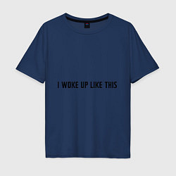 Футболка оверсайз мужская I woke up like this, цвет: тёмно-синий