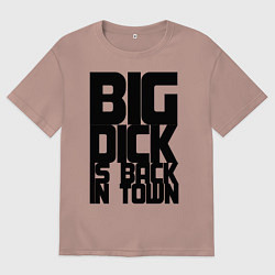 Мужская футболка оверсайз BIG DICK IS BACK IN TOWN