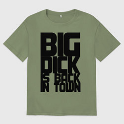 Футболка оверсайз мужская BIG DICK IS BACK IN TOWN, цвет: авокадо