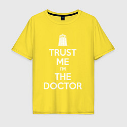 Футболка оверсайз мужская Trust me Im the doctor, цвет: желтый