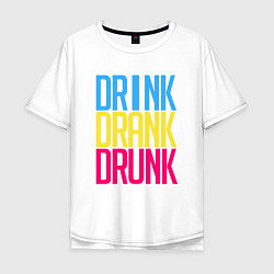 Футболка оверсайз мужская Drink Drank Drunk, цвет: белый