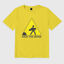 Футболка оверсайз мужская F#ck the work, цвет: желтый