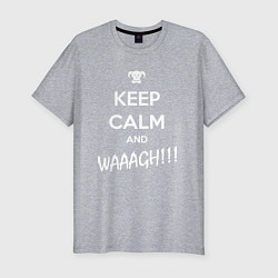 Мужская slim-футболка Keep Calm & WAAAGH