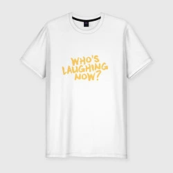 Футболка slim-fit Who laughing now?, цвет: белый