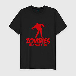 Мужская slim-футболка Zombies only want a hug