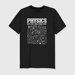 Мужская slim-футболка Физика, почему одни вещи делают другие вещи