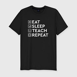 Мужская slim-футболка Eat sleep TEACH repeat