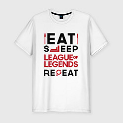 Футболка slim-fit Надпись: Eat Sleep League of Legends Repeat, цвет: белый