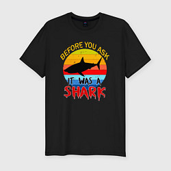 Мужская slim-футболка Прежде чем ты спросишь, это была акула