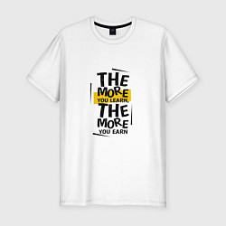 Мужская slim-футболка The more you learn, the more you earn