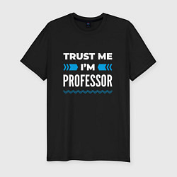 Футболка slim-fit Trust me Im professor, цвет: черный