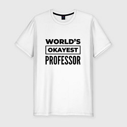 Мужская slim-футболка The worlds okayest professor