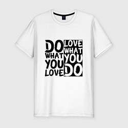 Мужская slim-футболка Do what you love love what you do