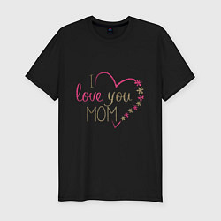 Мужская slim-футболка I love you mom inspiration