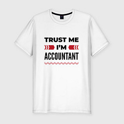 Мужская slim-футболка Trust me - Im accountant